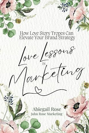 Love Lessons in Marketing by Abiegail Rose